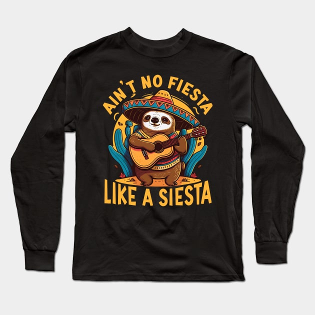 Ain't No Fiesta Like A Siesta Long Sleeve T-Shirt by Daytone